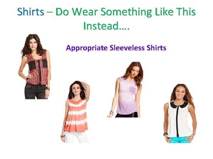 Shirts – Do Wear Something Like This Instead…. Appropriate Sleeveless Shirts 