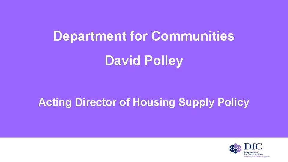 Department for Communities David Polley Acting Director of Housing Supply Policy 