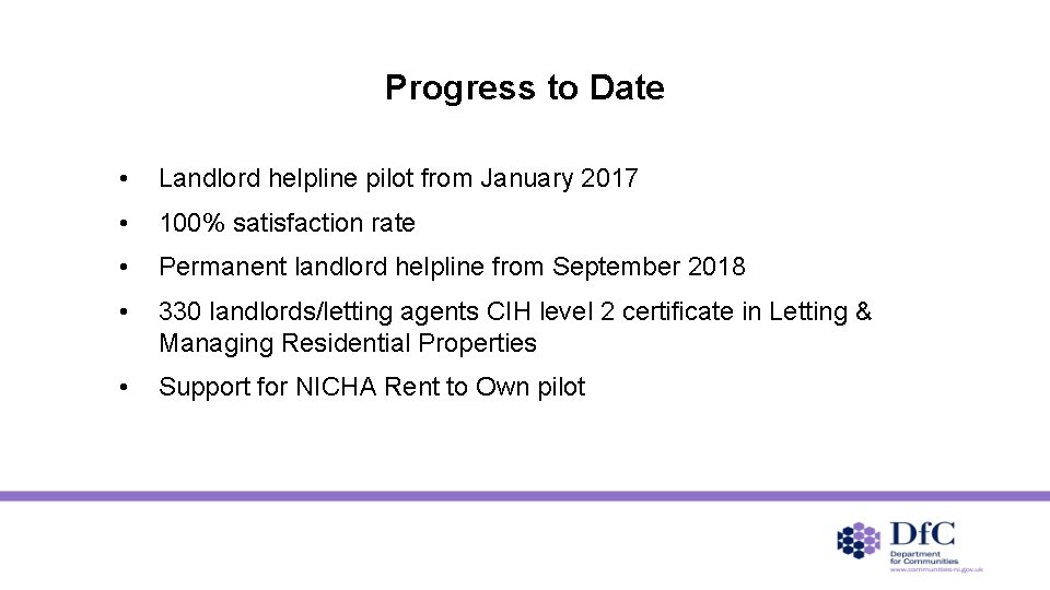 Progress to Date • Landlord helpline pilot from January 2017 • 100% satisfaction rate