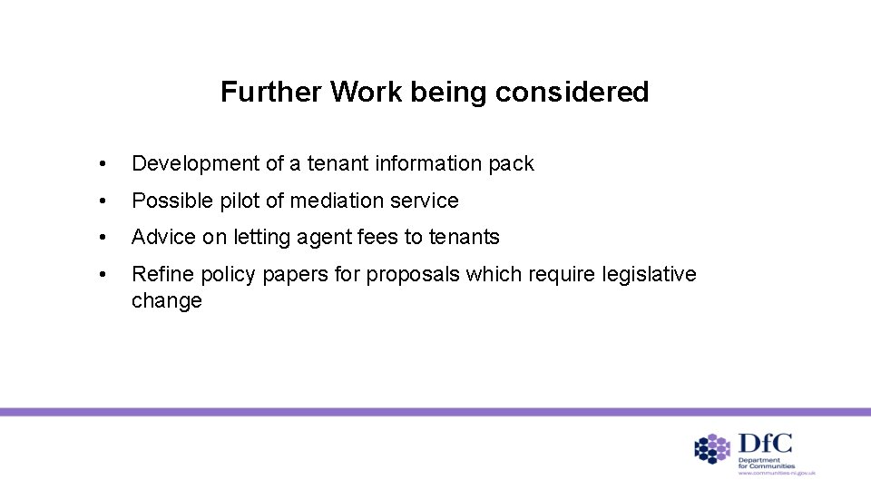 Further Work being considered • Development of a tenant information pack • Possible pilot