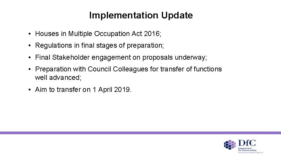 Implementation Update • Houses in Multiple Occupation Act 2016; • Regulations in final stages