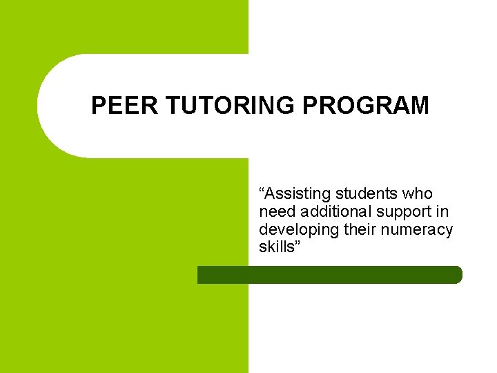 PEER TUTORING PROGRAM “Assisting students who need additional support in developing their numeracy skills”