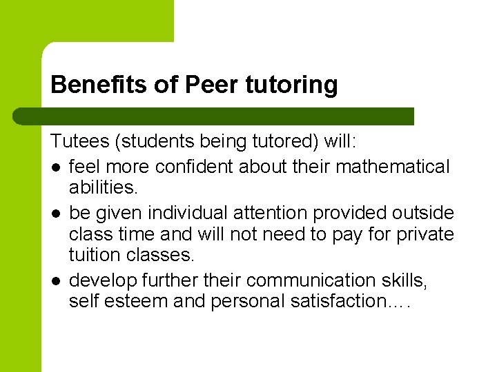 Benefits of Peer tutoring Tutees (students being tutored) will: l feel more confident about