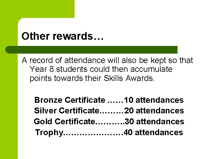 Other rewards… A record of attendance will also be kept so that Year 8