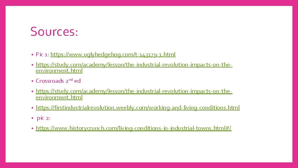 Sources: • Pic 1: https: //www. uglyhedgehog. com/t-143179 -1. html • https: //study. com/academy/lesson/the-industrial-revolution-impacts-on-theenvironment. Sources: • Pic 1: https: //www. uglyhedgehog. com/t-143179 -1. html • https: //study. com/academy/lesson/the-industrial-revolution-impacts-on-theenvironment.