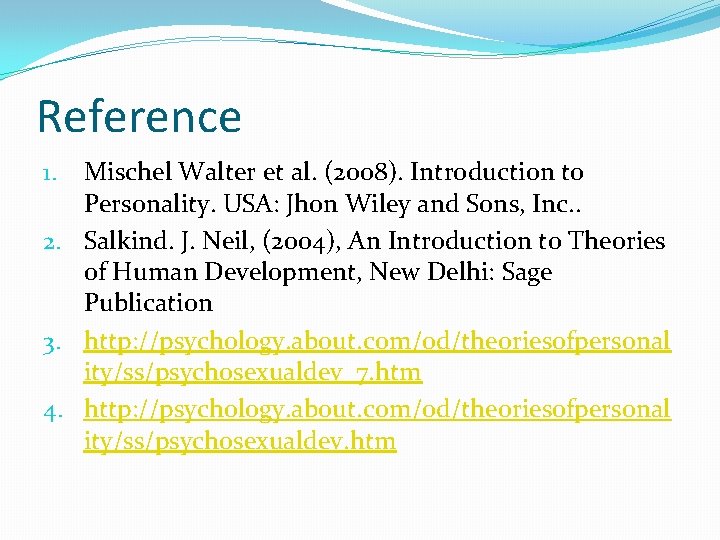 Reference Mischel Walter et al. (2008). Introduction to Personality. USA: Jhon Wiley and Sons,