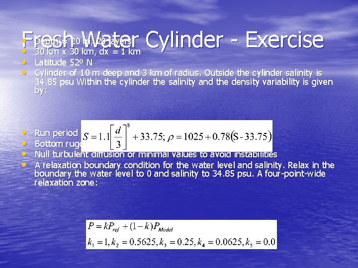 Depth = 20 Water m, 20 layers Fresh Cylinder Exercise 30 km x 30