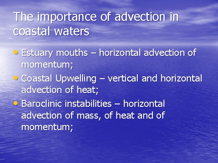 The importance of advection in coastal waters • Estuary mouths – horizontal advection of