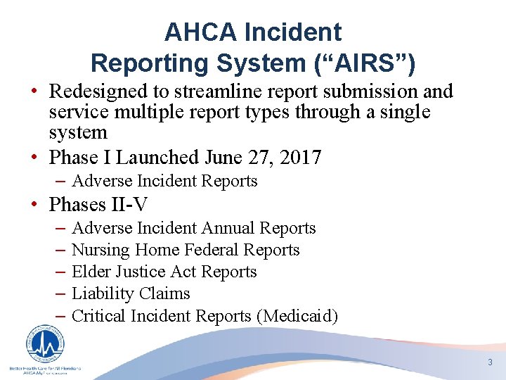 AHCA Incident Reporting System (“AIRS”) • Redesigned to streamline report submission and service multiple