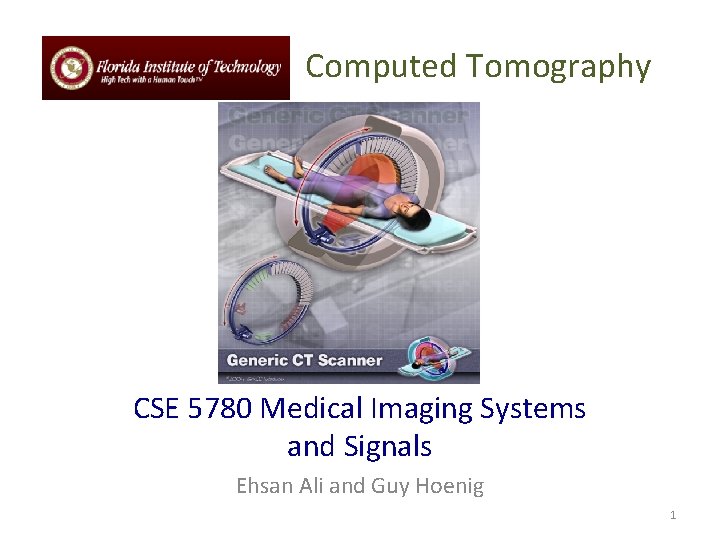 Computed Tomography CSE 5780 Medical Imaging Systems and Signals Ehsan Ali and Guy Hoenig