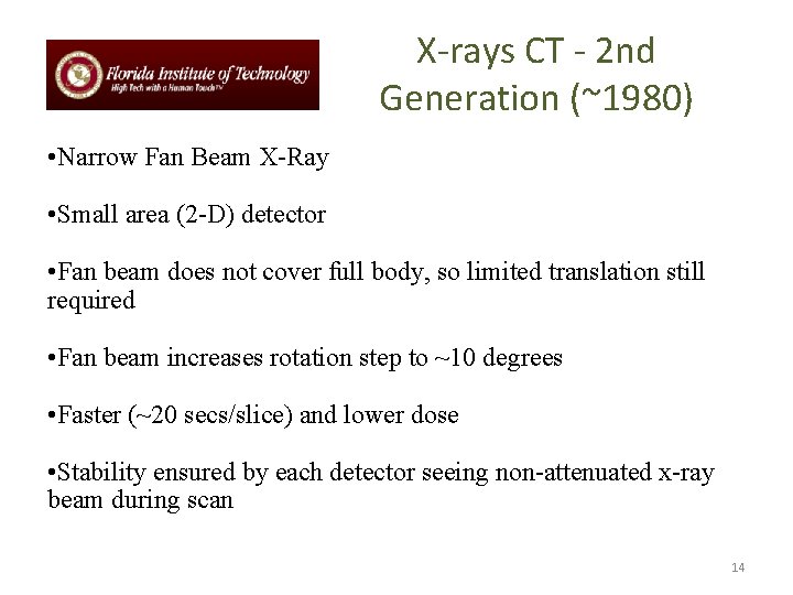 X-rays CT - 2 nd Generation (~1980) • Narrow Fan Beam X-Ray • Small