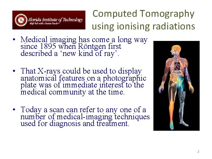 Computed Tomography using ionising radiations • Medical imaging has come a long way since