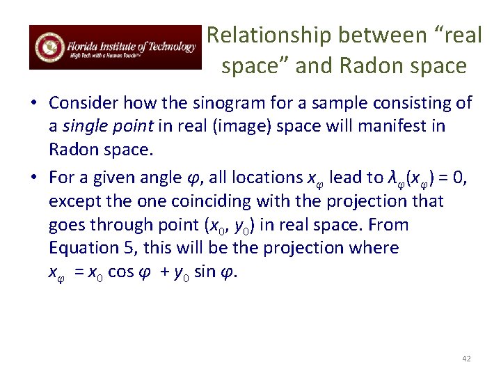 Relationship between “real space” and Radon space • Consider how the sinogram for a