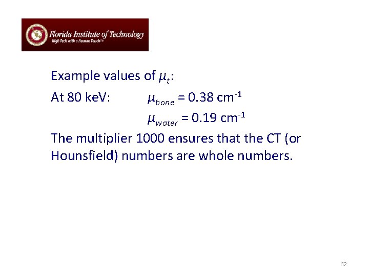 Example values of μt: At 80 ke. V: μbone = 0. 38 cm-1 μwater