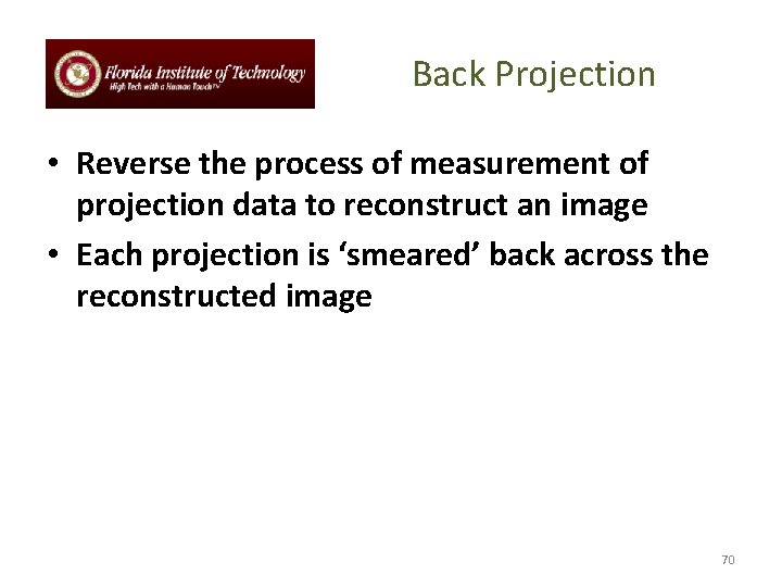 Back Projection • Reverse the process of measurement of projection data to reconstruct an