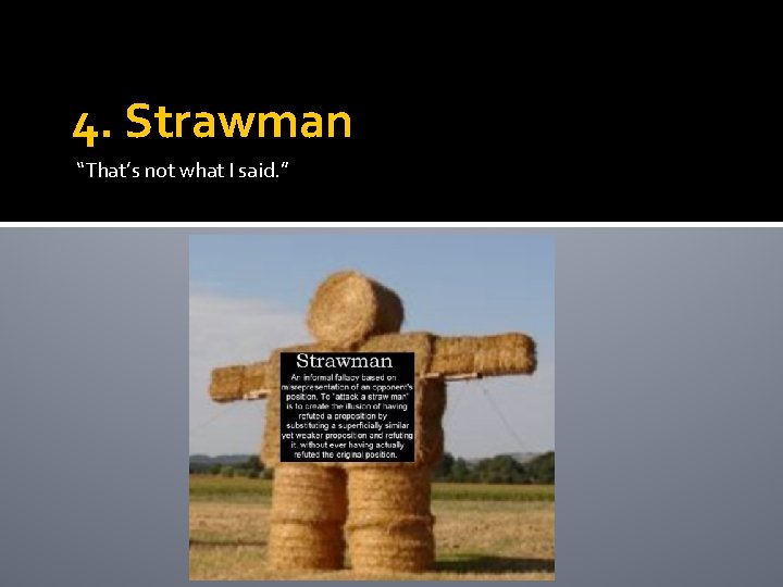 4. Strawman “That’s not what I said. ” 