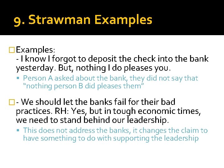 9. Strawman Examples �Examples: - I know I forgot to deposit the check into