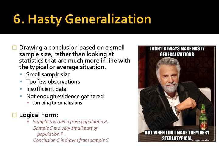 6. Hasty Generalization � Drawing a conclusion based on a small sample size, rather