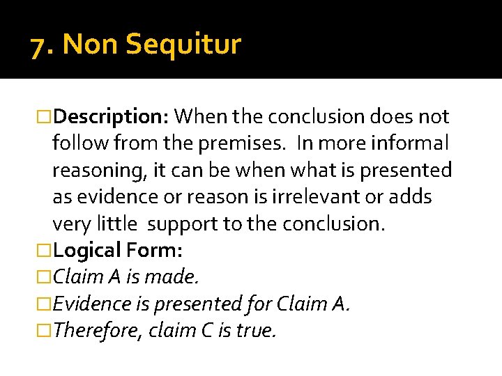 7. Non Sequitur �Description: When the conclusion does not follow from the premises. In
