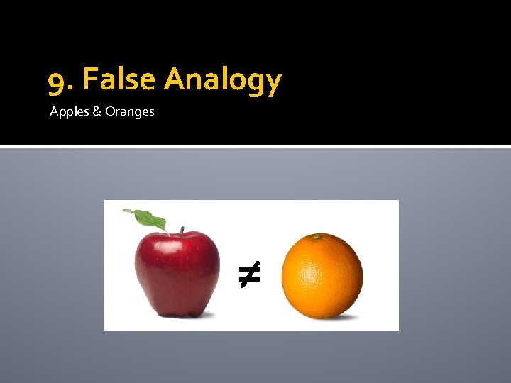 9. False Analogy Apples & Oranges 