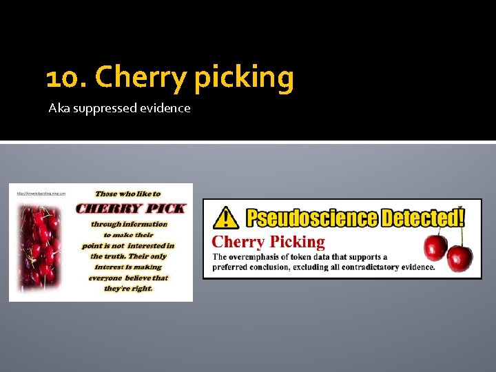 10. Cherry picking Aka suppressed evidence 