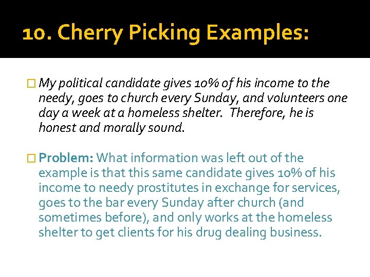10. Cherry Picking Examples: � My political candidate gives 10% of his income to