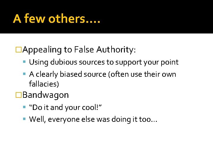 A few others…. �Appealing to False Authority: Using dubious sources to support your point