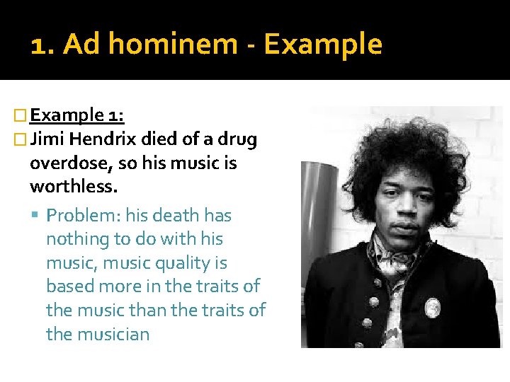 1. Ad hominem - Example � Example 1: � Jimi Hendrix died of a