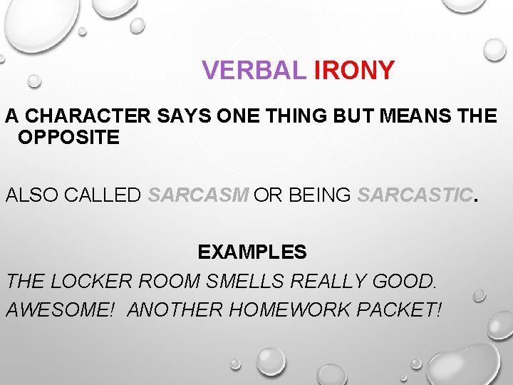 VERBAL IRONY A CHARACTER SAYS ONE THING BUT MEANS THE OPPOSITE ALSO CALLED SARCASM