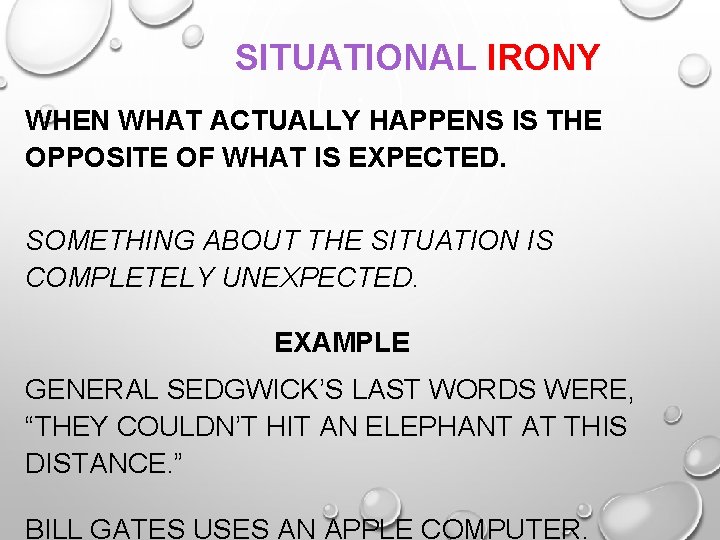 SITUATIONAL IRONY WHEN WHAT ACTUALLY HAPPENS IS THE OPPOSITE OF WHAT IS EXPECTED. SOMETHING