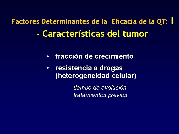 Factores Determinantes de la Eficacia de la QT: - Características del tumor • fracción