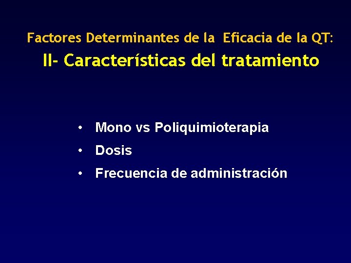 Factores Determinantes de la Eficacia de la QT: II- Características del tratamiento • Mono