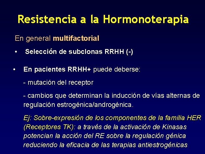 Resistencia a la Hormonoterapia En general multifactorial • Selección de subclonas RRHH (-) •