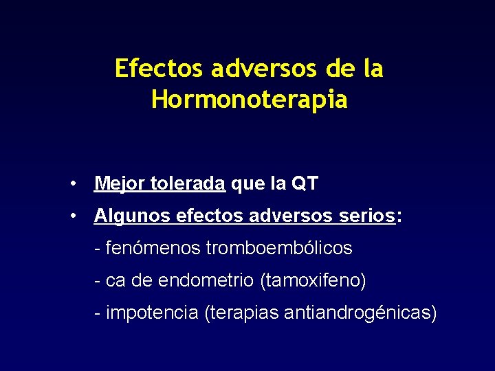 Efectos adversos de la Hormonoterapia • Mejor tolerada que la QT • Algunos efectos