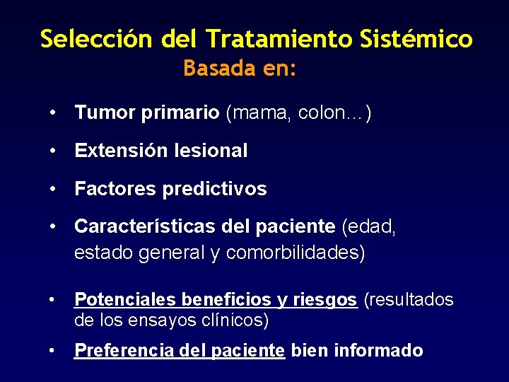 Selección del Tratamiento Sistémico Basada en: • Tumor primario (mama, colon…) • Extensión lesional Selección del Tratamiento Sistémico Basada en: • Tumor primario (mama, colon…) • Extensión lesional
