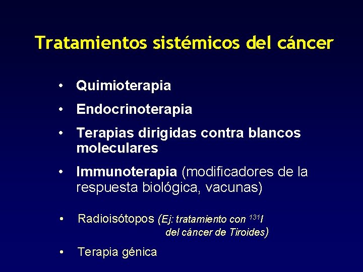 Tratamientos sistémicos del cáncer • Quimioterapia • Endocrinoterapia • Terapias dirigidas contra blancos moleculares