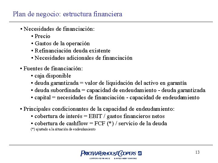 Plan de negocio: estructura financiera • Necesidades de financiación: • Precio • Gastos de