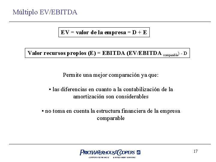Múltiplo EV/EBITDA EV = valor de la empresa = D + E Valor recursos