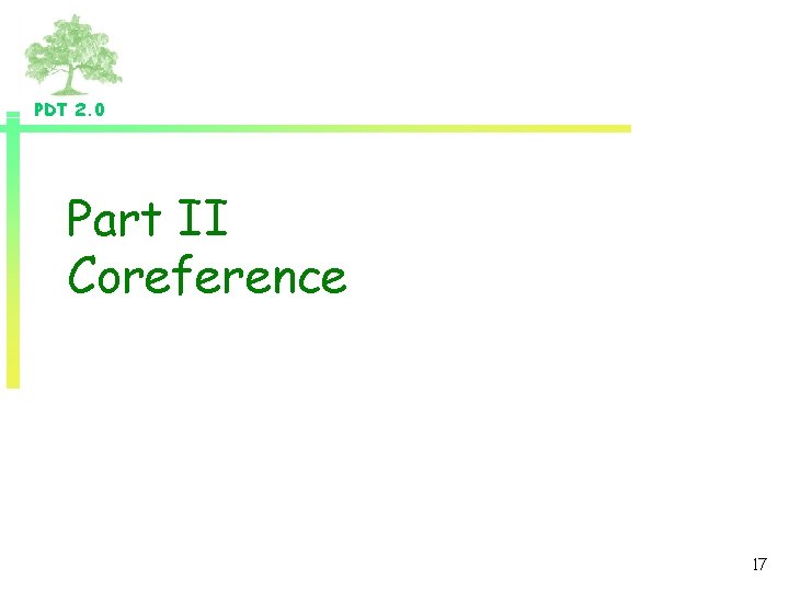 PDT 2. 0 Part II Coreference 17 