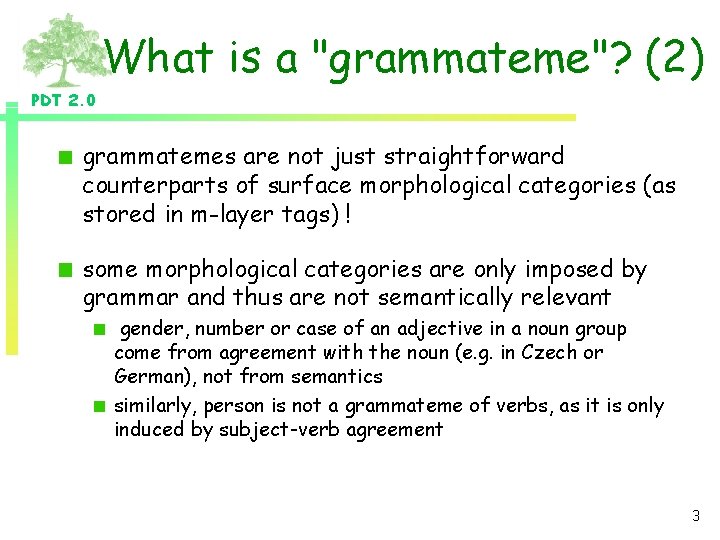 What is a "grammateme"? (2) PDT 2. 0 grammatemes are not just straightforward counterparts