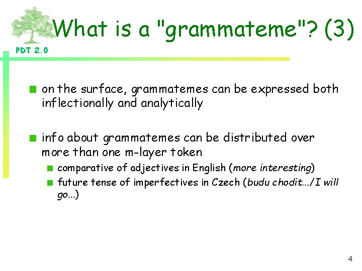 What is a "grammateme"? (3) PDT 2. 0 on the surface, grammatemes can be