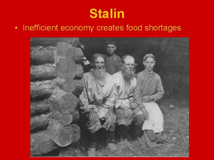 Stalin • Inefficient economy creates food shortages 