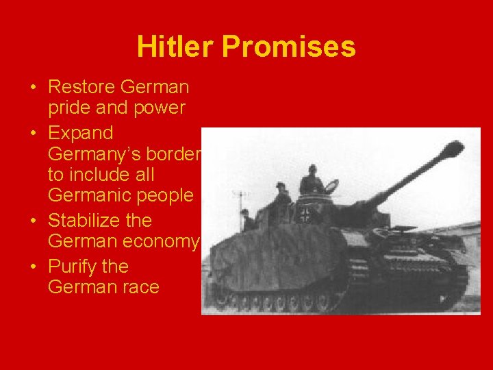 Hitler Promises • Restore German pride and power • Expand Germany’s border to include