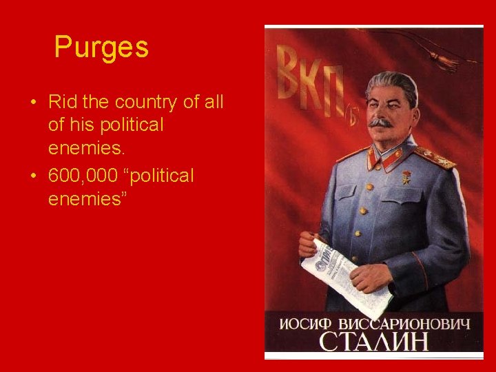 Purges • Rid the country of all of his political enemies. • 600, 000