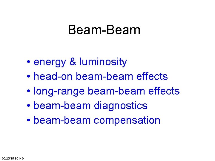 Beam-Beam • energy & luminosity • head-on beam-beam effects • long-range beam-beam effects •