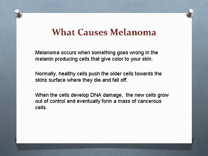 What Causes Melanoma occurs when something goes wrong in the melanin producing cells that What Causes Melanoma occurs when something goes wrong in the melanin producing cells that