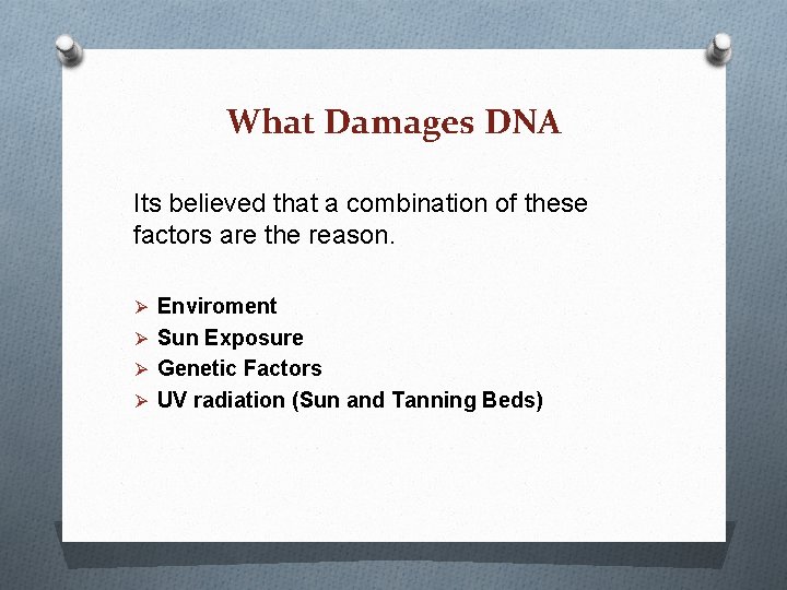 What Damages DNA Its believed that a combination of these factors are the reason. What Damages DNA Its believed that a combination of these factors are the reason.