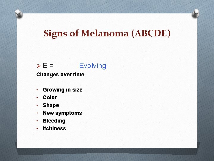 Signs of Melanoma (ABCDE) ØE = Evolving Changes over time • • • Growing Signs of Melanoma (ABCDE) ØE = Evolving Changes over time • • • Growing