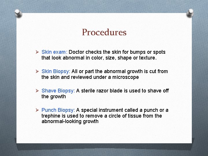 Procedures Ø Skin exam: Doctor checks the skin for bumps or spots that look Procedures Ø Skin exam: Doctor checks the skin for bumps or spots that look