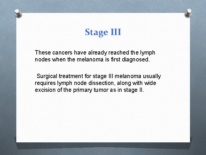 Stage III These cancers have already reached the lymph nodes when the melanoma is Stage III These cancers have already reached the lymph nodes when the melanoma is